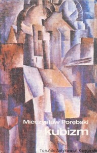 Kubizm : Wprowadzenie do sztuki XX wieku / Mieczysław Porębski 