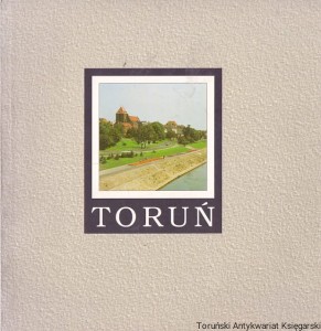 Toruń / Kamila Dominiak, Zbigniew Nawrocki, Bernard D. Tomaszewski (red.)