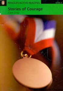 Stories of Courage : Penguin Active Reading : Level 3 / Clare Gray