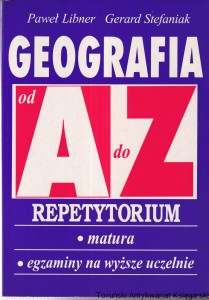 Geografia Repetytorium od A do Z : matura, egzaminy na wyższe studia / Paweł Libner, Gerard Stefaniak