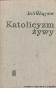 Katolicyzm żywy / Jan Wagner  