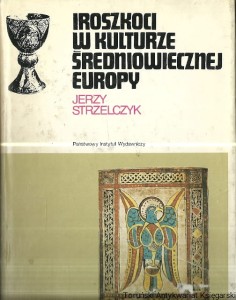 Iroszkoci w kulturze średniowiecznej Europy / Jerzy Strzelczyk
