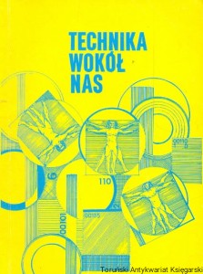Technika wokół nas : Podręcznik do przedmiotu Technika dla ucznia klasy I liceum ogólnokształcącego / Zdzisław K. Dembek  