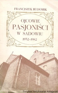 Ojcowie pasjoniści w Sadowiu 1932-1982 / Franciszek Budomik 