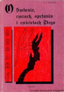 O szatanie, czarach, opętaniu i czcicielu Złego / Andrzej J. Sarwa 