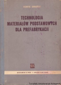 Technologia materiałów podstawowych dla prefabrykacji / Henryk Sobański 