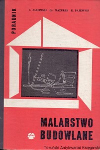 Malarstwo budowlane : Poradnik / Ignacy Jaromski, Czesław Mazurek, Kazimierz Pajewski 