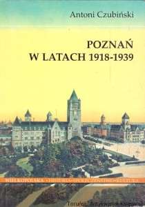 Poznań w latach 1918-1939 / Antoni Czubiński 