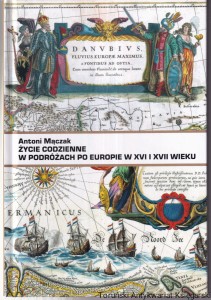 Życie codzienne w podróżach po Europie w XVI i XVII wieku / Antoni Mączak