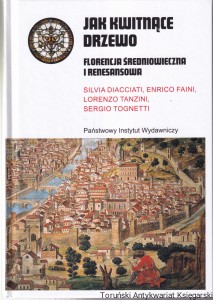 Jak kwitnące drzewo : Florencja średniowieczna i renesansowa / Silvia Diacciati, Enrico Faini,Lorenzo Tanzini, Sergio Tognetti *Noc Księgarń**