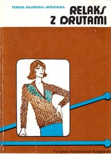 Relaks z drutami / Teresa Gilewska-Wójcicka
