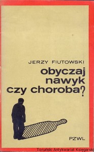 Obyczaj nawyk czy choroba? : Zdrowie dla wszystkich / Jerzy Fiutowski 