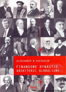 Finansowe dynastie: Architekci globalizmu / Aleksander W. Paczkałow  