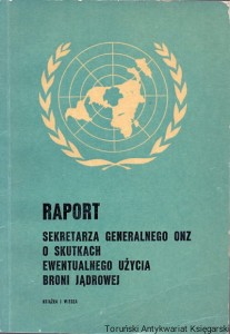 Raport sekretarza generalnego ONZ o skutkach ewentualnego użycia broni jądrowej / Praca zbiorowa