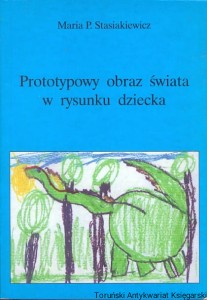 Prototypowy obraz świata w rysunku dziecka / Maria P. Stasiakiewicz 