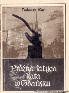 Próżna fatyga kata w Gdańsku / Tadeusz Kur 