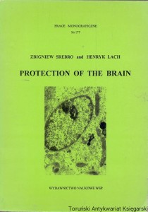 Protection of the brain : Prace Monograficzne Nr 177 / Zbigniew Srebro, Henryk Lach 