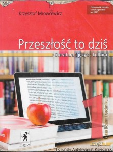 Przeszłość to dziś : Literatura, język, kultura : Klasa 1 liceum i technikum część 1 / Krzysztof Mrowcewicz 