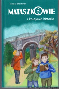Mataszkowie i kolejowa historia / Tomasz Stochmal
