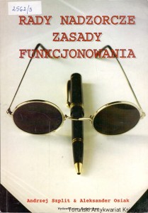 Rady Nadzorcze zasady funkcjonowania / Andrzej Szplit, Aleksander Osiak 