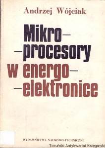 Mikroprocesory w energoelektronice / Andrzej Wójcik 