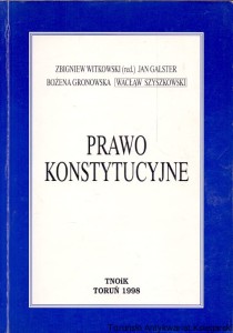 Prawo konstytucyjne : Stan prawny na dzień 1 stycznia 1998 / Zbigniew Witkowski (red.), Jan Galster, Bożena Gronowska, Wacław Szyszkowski 