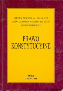 Prawo konstytucyjne : Stan prawny na dzień 1 października 1998 / Zbigniew Witkowski (red.), Jan Galster, Bożena Gronowska, Agnieszka Bień-Kacała, Wacław Szyszkowski 