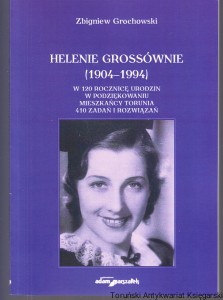 Helenie Grossównie (1904-1994) w 120 rocznicę urodzin w podziękowaniu mieszkańcy Torunia 410 zadań i rozwiązań / Zbigniew Grochowski