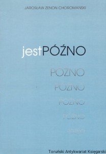 Jest późno / Jarosław Zenon Choromański 