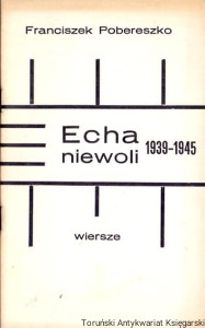Echa niewoli 1939-1945 : Wiersze / Franciszek Pobereszko  