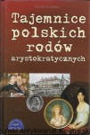 Tajemnice polskich rodów arystokratycznych / Saturnin Sobol