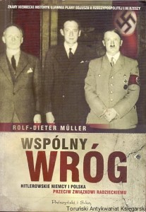 Wspólny wróg : Hitlerowskie Niemcy i Polska przeciw Związkowi Radzieckiemu / Rolf-Dieter Muller 