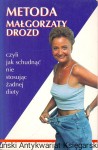 Metoda Małgorzaty Drozd czyli jak schudnąć nie stosując żadnej diety / Małgorzata Drozd 