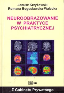 Neuroobrazowanie w praktyce psychiatrycznej / Janusz Krzyżowski, Romana Bogusławska-Walecka  
