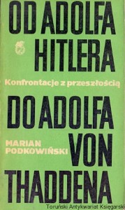 Konfrontacje z przeszłością : Od Adolfa Hitlera do Adolfa von Thaddena / Marian Podkowiński 