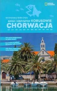 Chorwacja : Mali podróżnicy w Wielkim Świecie : National Geographic / Anna i Krzysztof Kobusowie 