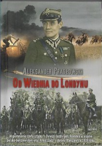 Od Wiednia do Londynu : Wspomnienia szefa sztabu 1. Dywizji Jazdy gen. Rómmla w wojnie polsko-bolszewickiej oraz Armii "Łódź" i obrony Warszawy z 1939 roku / Aleksander Pragłowski 