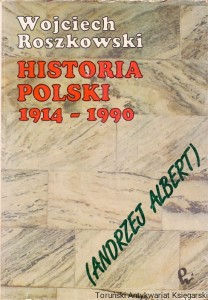Historia Polski 1914-1990 / Wojciech Roszkowski (Andrzej Albert)