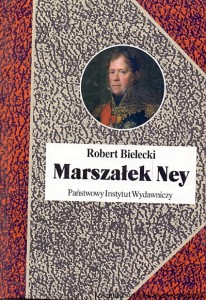 Marszałek Ney : Biografie Sławnych Ludzi / Robert Bielecki 