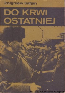 Do krwi ostatniej / Zbigniew Safjan 