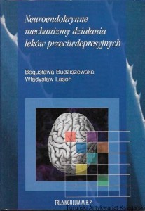 Neuroendokrynne mechanizmy działania leków przeciwdepresyjnych / Bogusława Budziszewska, Władysław Lasoń