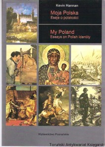 Moja Polska : Eseje o polskości / Kevin Hannan