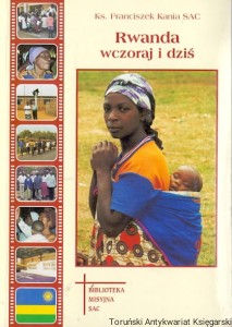 Rwanda wczoraj i dziś : 21 lat posługi misyjnej w Rwandzie (1973-1994) : Biblioteka Misyjna SAC / Ks. Franciszek Kania SAC
