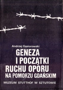 Geneza i początki ruchu oporu na Pomorzu Gdańskim : Muzeum Stutthof w Sztutowie / Andrzej Gąsiorowski 