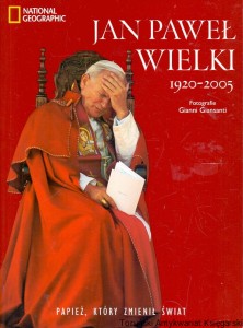 Jan Paweł Wielki 1920-2005 : National Geographic / Gianni Giansanti (fot.)