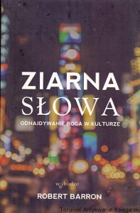 Ziarna słowa : Odnajdywanie Boga w kulturze / Robert Barron