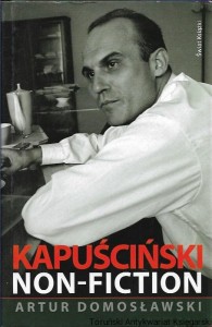 Kapuściński Non-Fiction / Artur Domosławski 