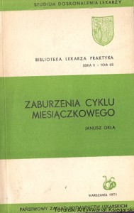 Zaburzenia cyklu miesiączkowego : Biblioteka Lekarza Praktyka Seria II - Tom 65 / Janusz Okła