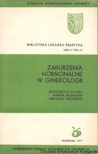 Zaburzenia hormonalne w ginekologii: Biblioteka Lekarza Praktyka Seria II - Tom 67 : Studium Doskonalenia Lekarzy / Małgorzata Bulska, Wanda Nowacka, Grażyna Węcewicz 