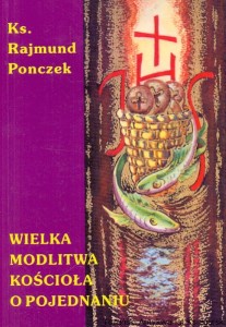 Wielka modlitwa kościoła o pojednaniu : Przesłanie teologiczno-liturgiczne w Modlitwach eucharystycznych o tajemnicy pojednania / Ks. Rajmund Ponczek 